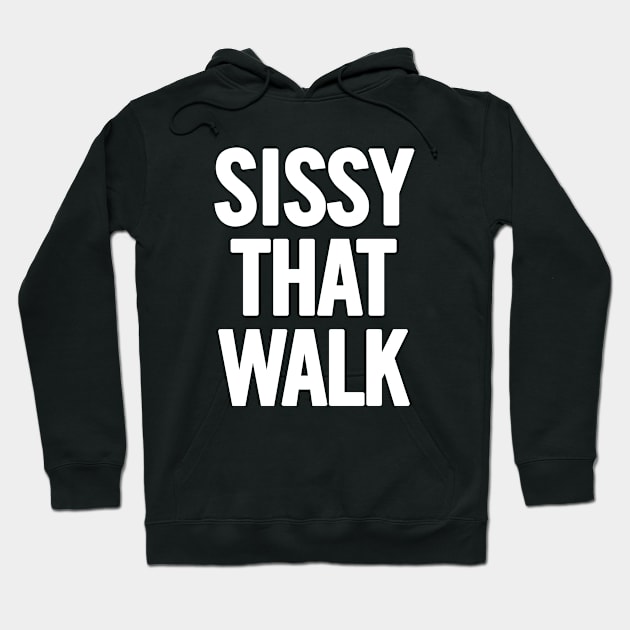 Sissy That Walk Hoodie by sergiovarela